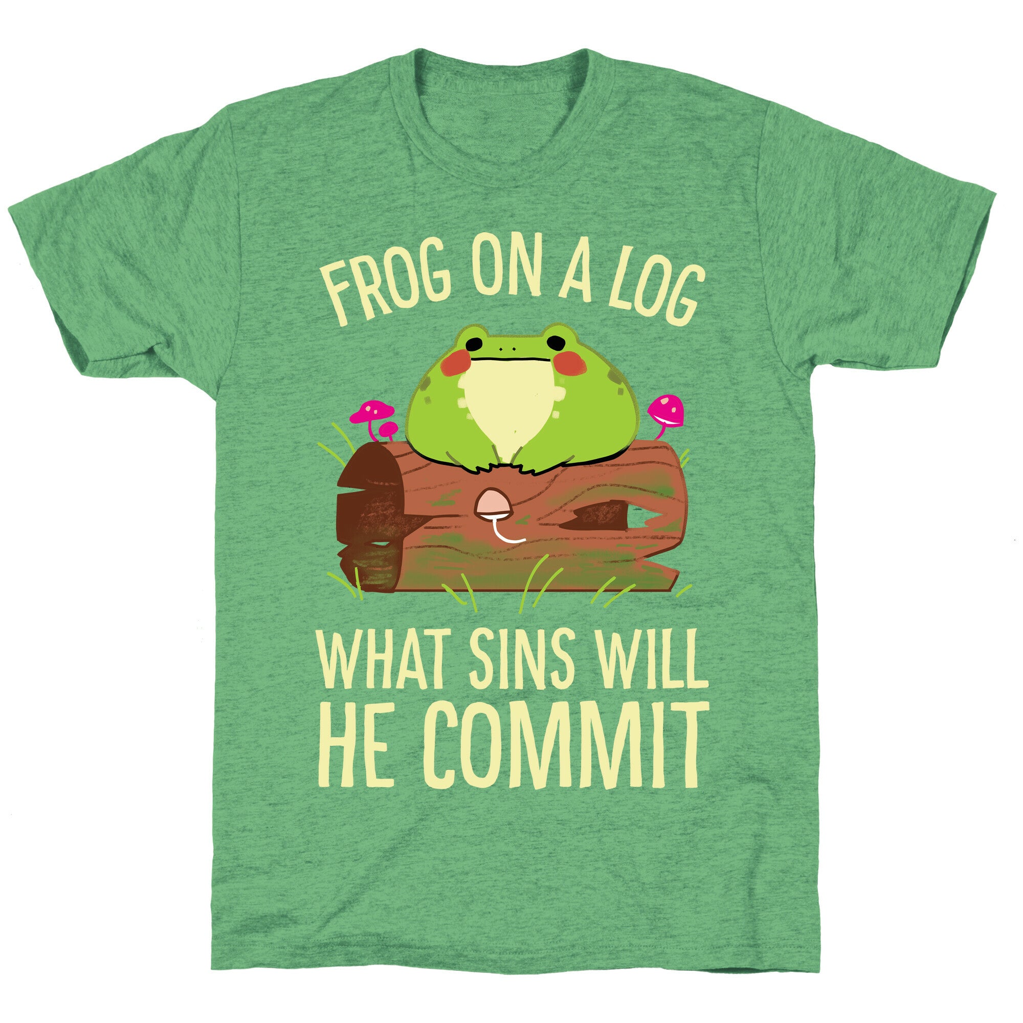 Frog On A Log, What Sins Will He Commit Unisex Triblend Tee